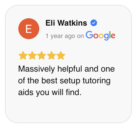 Google review: Massively helpful and one of the best setup tutoring aids you will find. — Eli Watkins, 5 stars